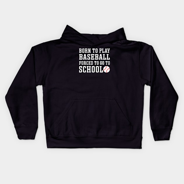 Born to Play Baseball Forced To Go to School Baseball Player Funny Kids Hoodie by GlimmerDesigns